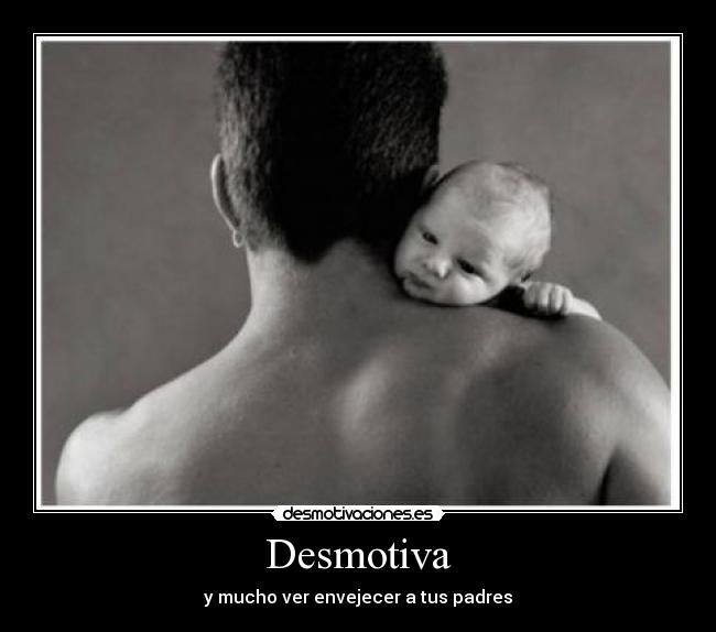 Desmotiva - y mucho ver envejecer a tus padres
