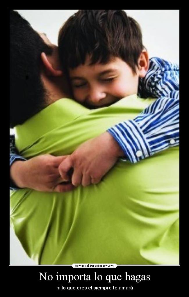 No importa lo que hagas - ni lo que eres el siempre te amará