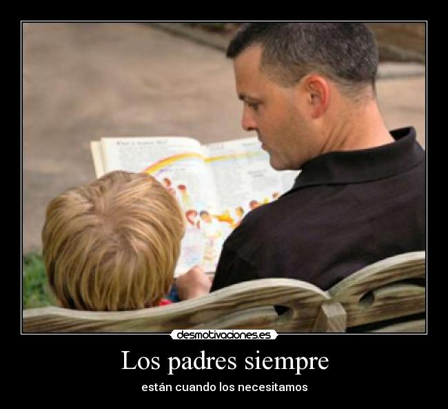 Los padres siempre - están cuando los necesitamos