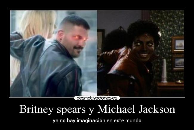 Britney spears y Michael Jackson - ya no hay imaginación en este mundo