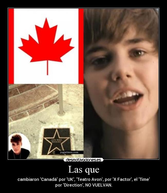Las que - cambiaron Canadá por UK, Teatro Avon, por X Factor, el Time
por Direction, NO VUELVAN.