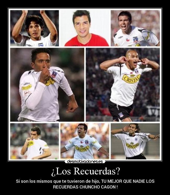¿Los Recuerdas? - Si son los mismos que te tuvieron de hijo, TU MEJOR QUE NADIE LOS
RECUERDAS CHUNCHO CAGON !