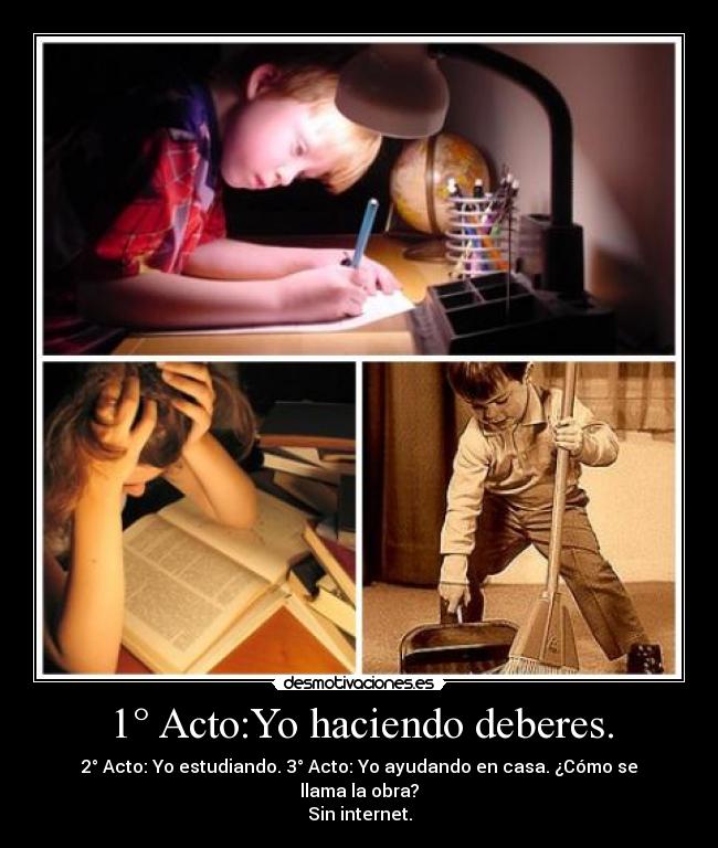 1° Acto:Yo haciendo deberes. -