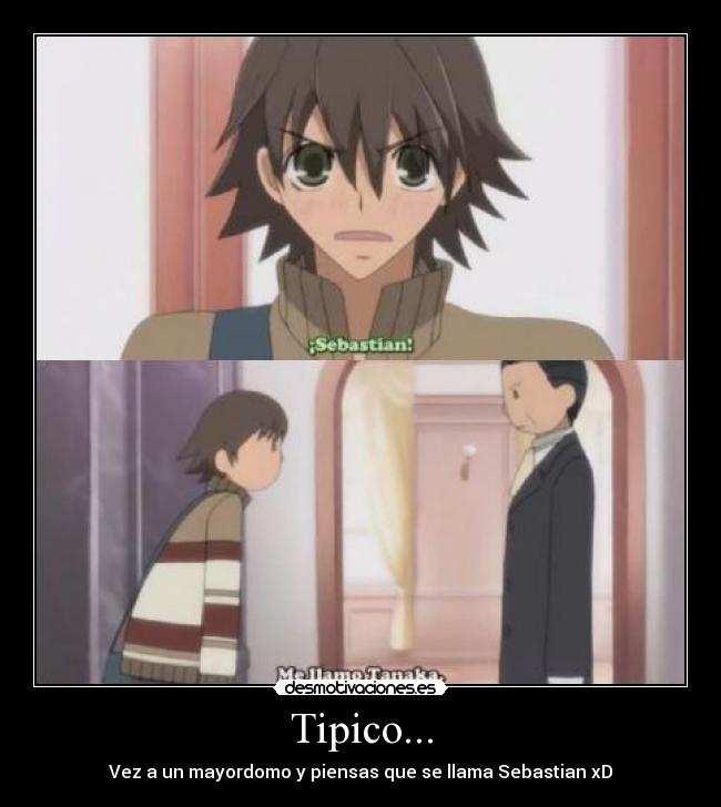 Tipico... - Vez a un mayordomo y piensas que se llama Sebastian xD