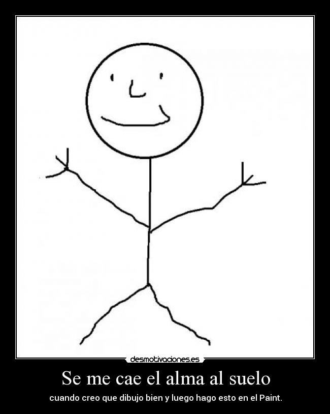 Se me cae el alma al suelo - cuando creo que dibujo bien y luego hago esto en el Paint.