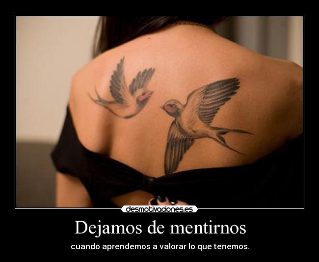 Dejamos de mentirnos - cuando aprendemos a valorar lo que tenemos.