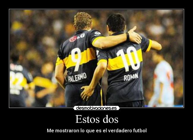 Estos dos - Me mostraron lo que es el verdadero futbol