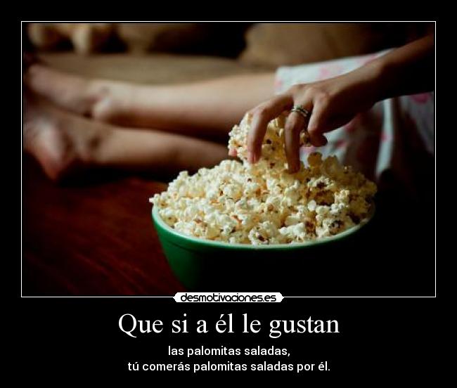 Que si a él le gustan -