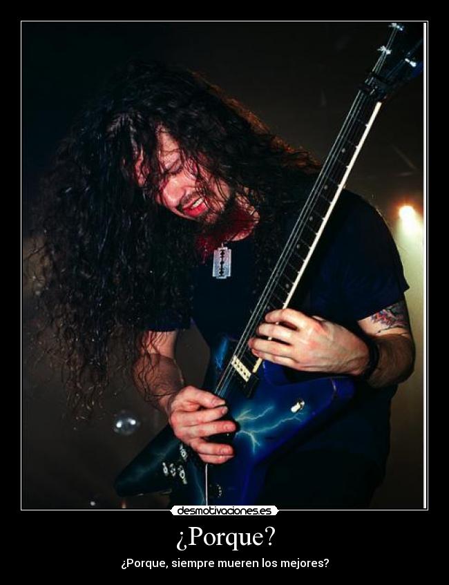 ¿Porque? - ¿Porque, siempre mueren los mejores?