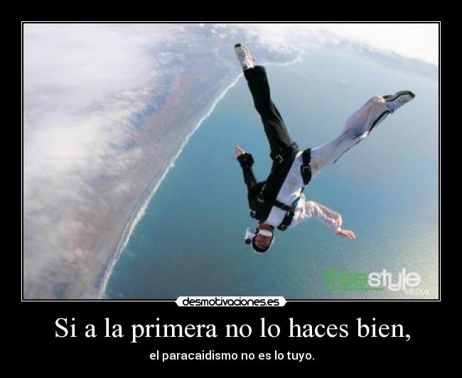 Si a la primera no lo haces bien, -