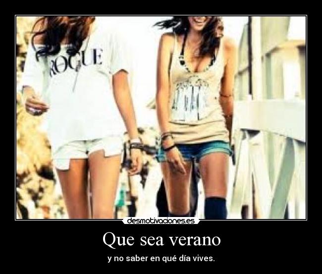 Que sea verano - y no saber en qué día vives.