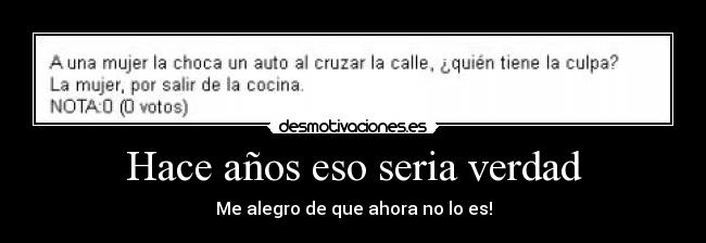 Hace años eso seria verdad - Me alegro de que ahora no lo es!