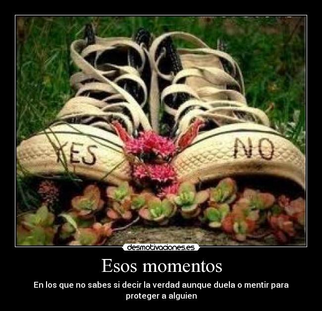 Esos momentos - En los que no sabes si decir la verdad aunque duela o mentir para proteger a alguien