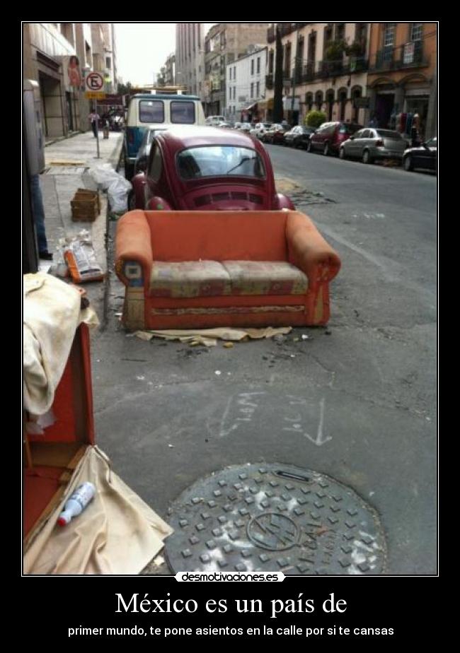 México es un país de - primer mundo, te pone asientos en la calle por si te cansas