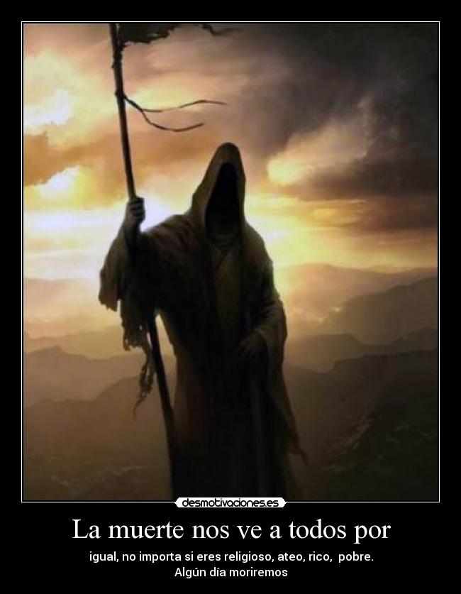La muerte nos ve a todos por -