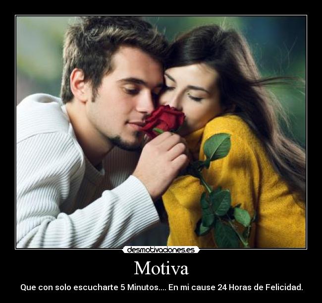 Motiva - Que con solo escucharte 5 Minutos.... En mi cause 24 Horas de Felicidad.
