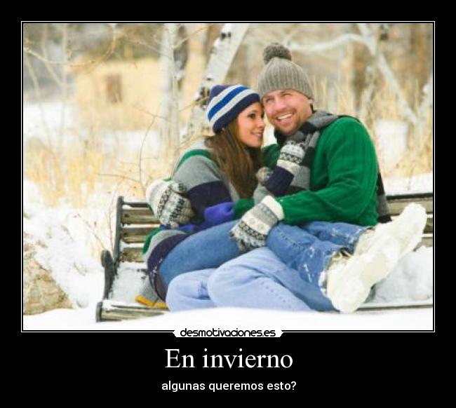En invierno - algunas queremos esto?