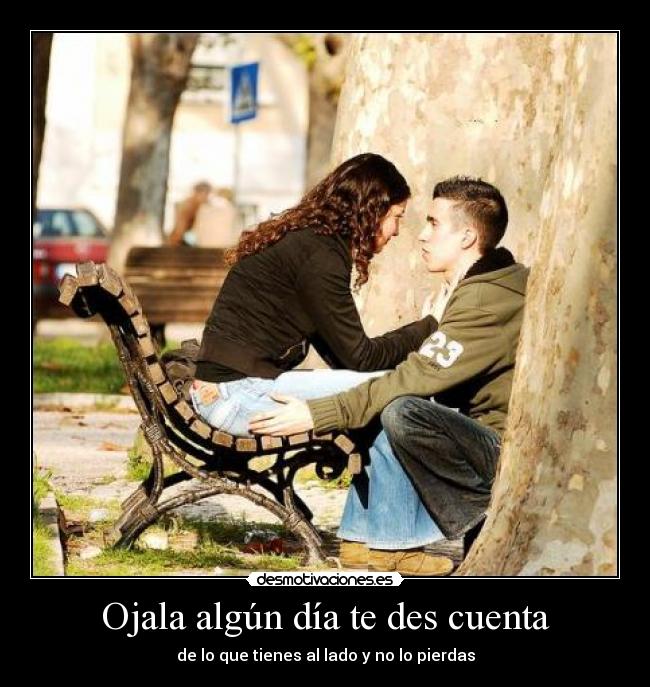 Ojala algún día te des cuenta - 