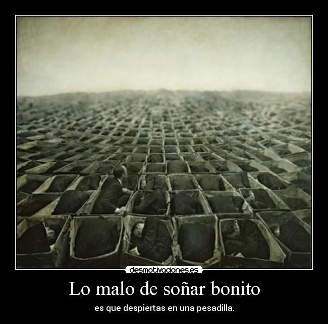 Lo malo de soñar bonito -
