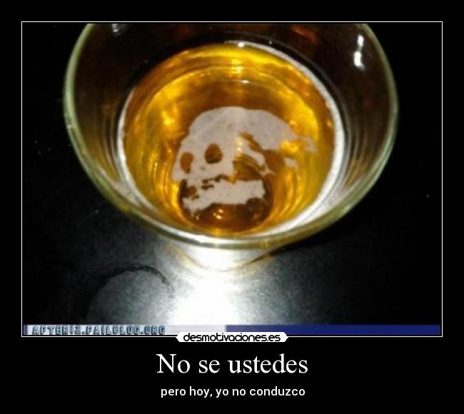 No se ustedes - pero hoy, yo no conduzco