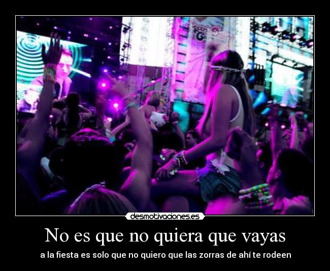 No es que no quiera que vayas - 