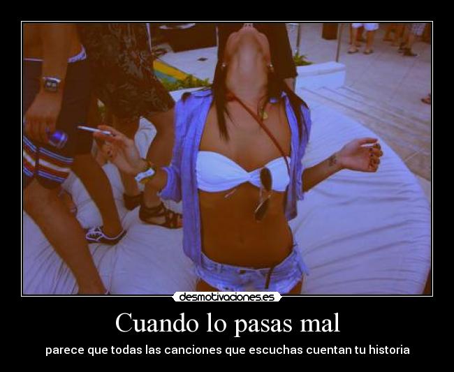 Cuando lo pasas mal - parece que todas las canciones que escuchas cuentan tu historia