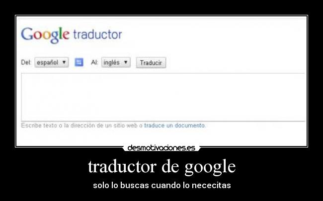traductor de google - solo lo buscas cuando lo nececitas