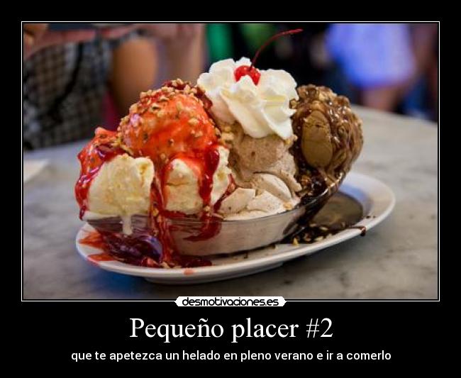 Pequeño placer #2 - que te apetezca un helado en pleno verano e ir a comerlo