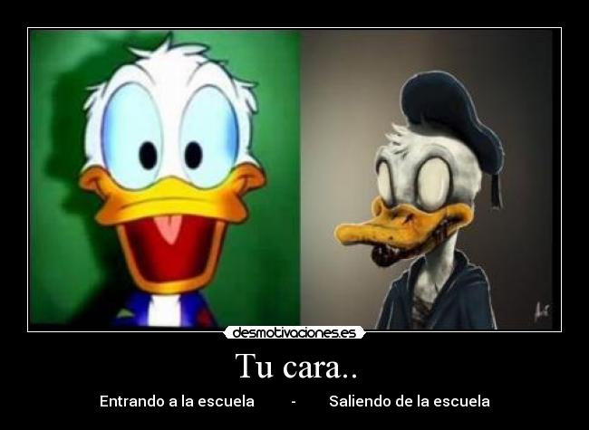 Tu cara.. - Entrando a la escuela          -         Saliendo de la escuela