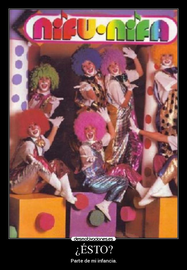 ¿ÉSTO? - Parte de mi infancia.