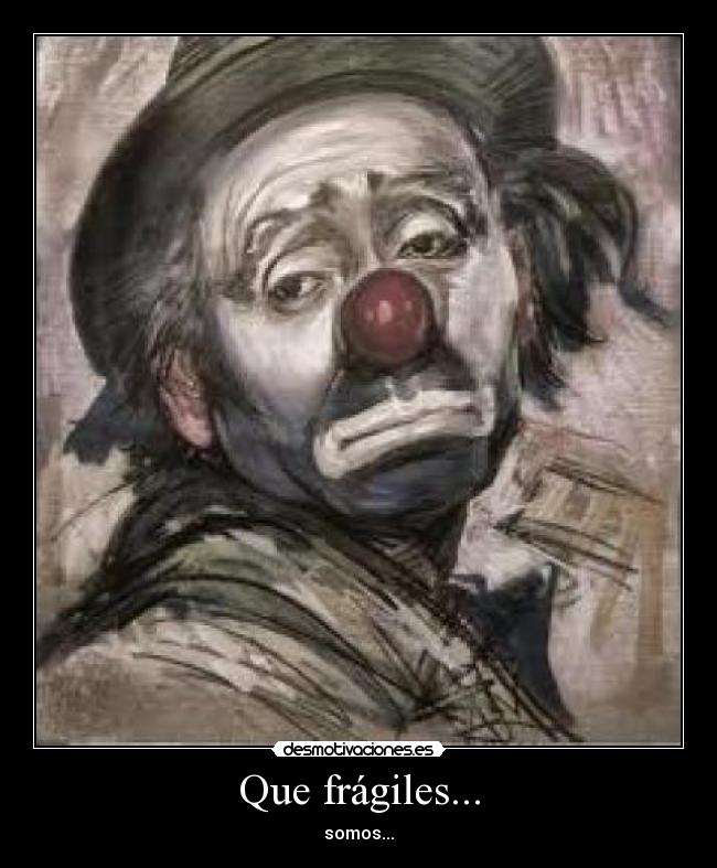 Que frágiles... - 