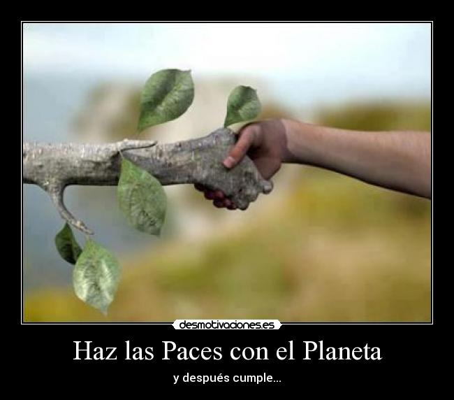 Haz las Paces con el Planeta - y después cumple...
