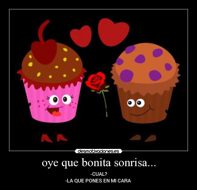 oye que bonita sonrisa... -
