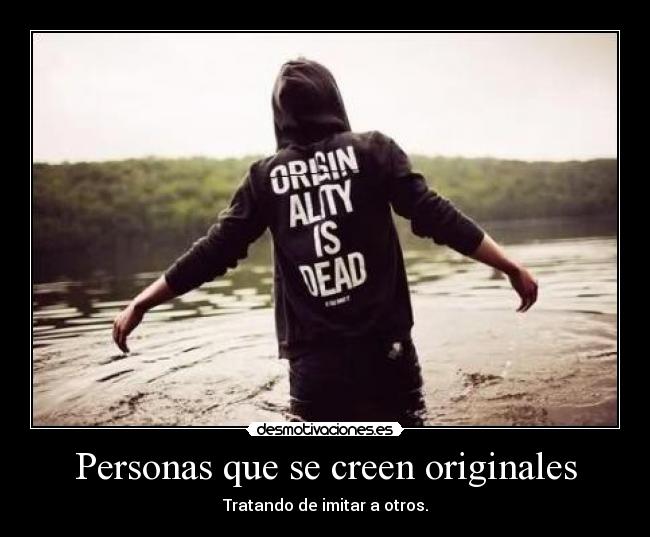 Personas que se creen originales -