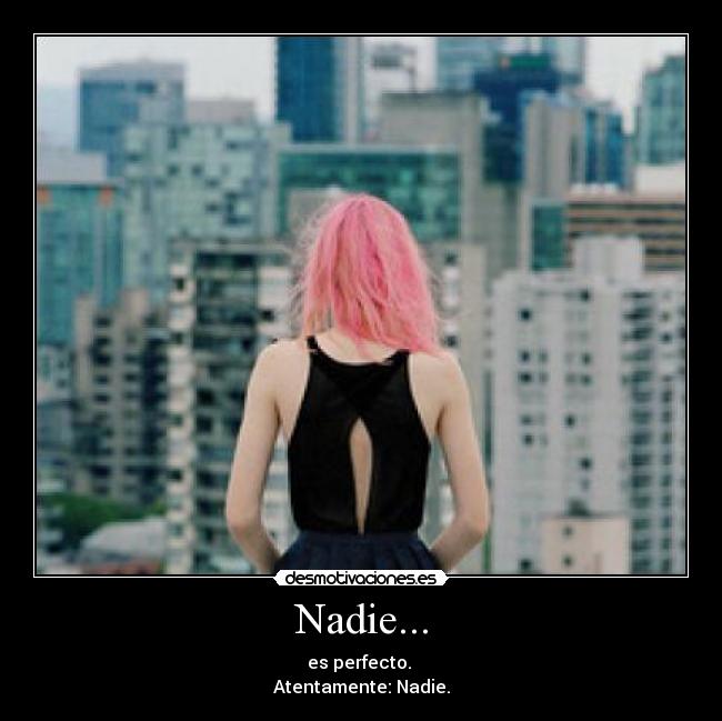 Nadie... - es perfecto.
Atentamente: Nadie.