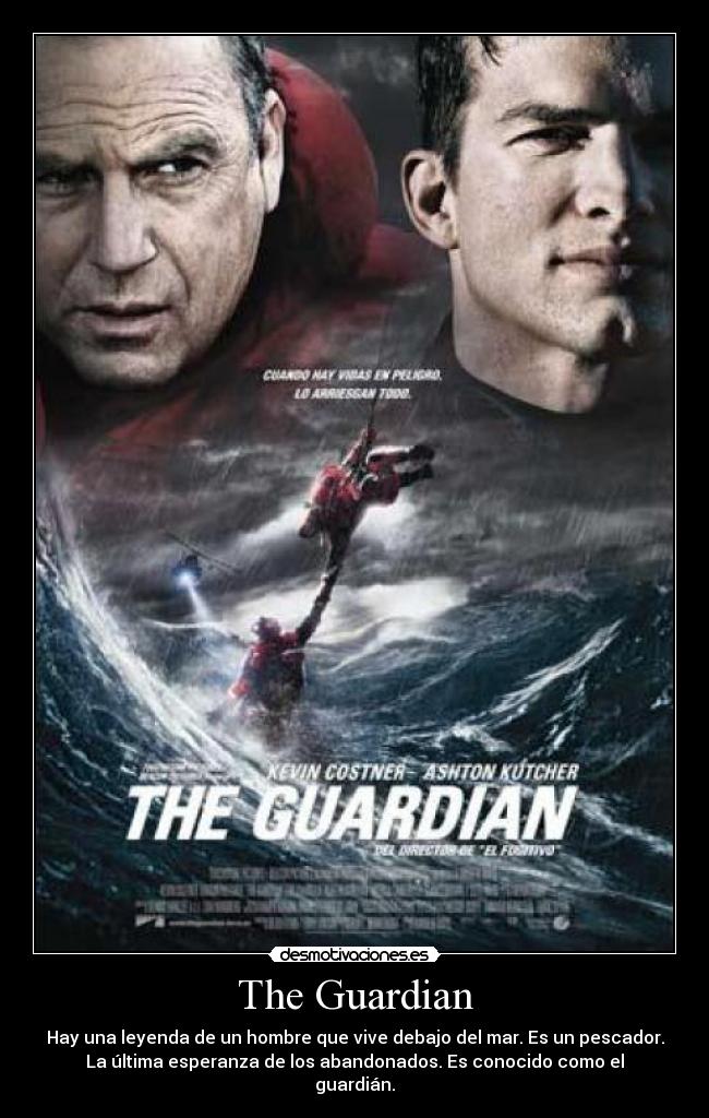 The Guardian - Hay una leyenda de un hombre que vive debajo del mar. Es un pescador.
La última esperanza de los abandonados. Es conocido como el
guardián.