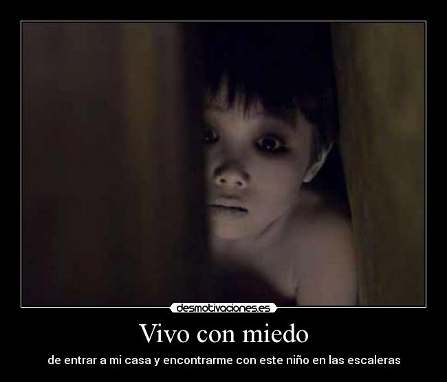 Vivo con miedo - de entrar a mi casa y encontrarme con este niño en las escaleras