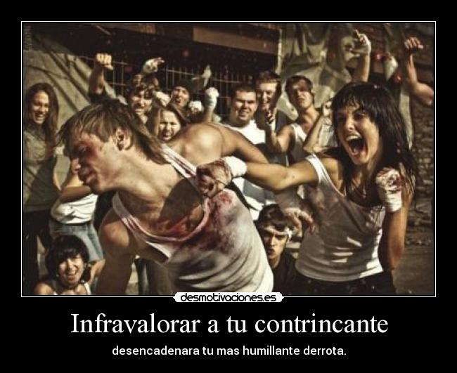 Infravalorar a tu contrincante -