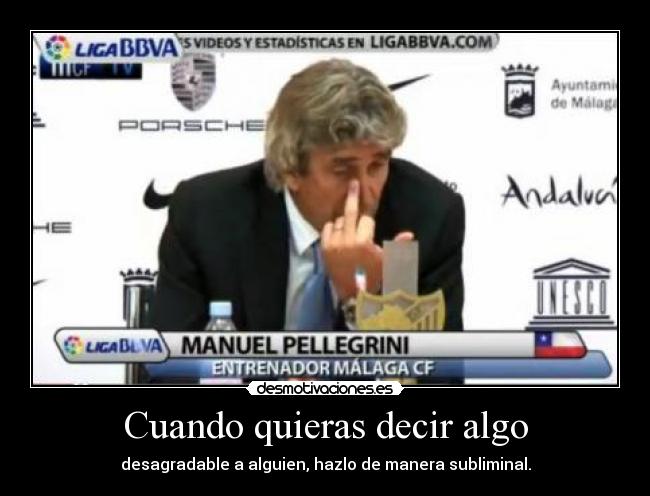 Cuando quieras decir algo - desagradable a alguien, hazlo de manera subliminal.