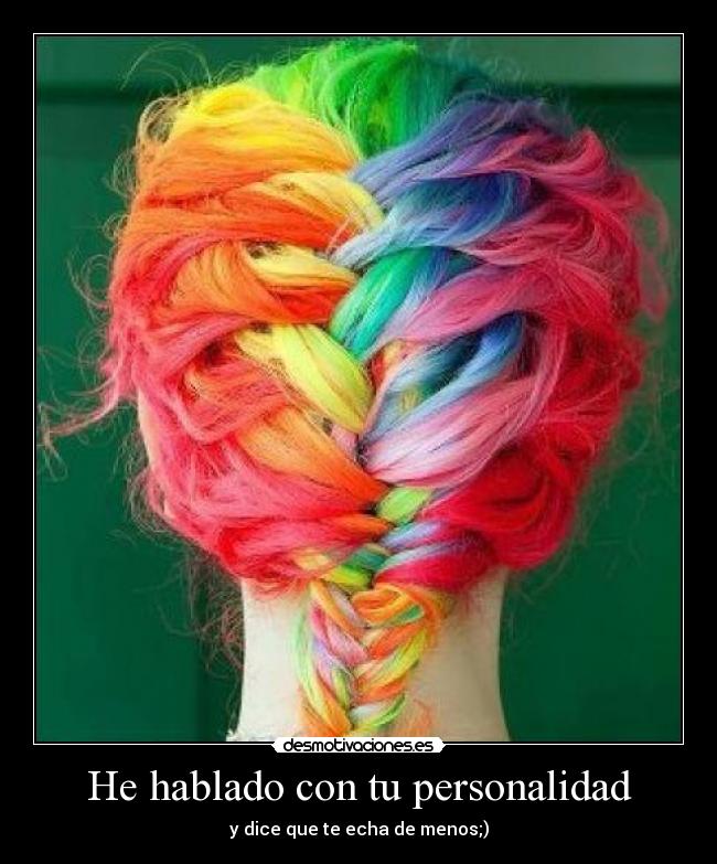 He hablado con tu personalidad - y dice que te echa de menos;)