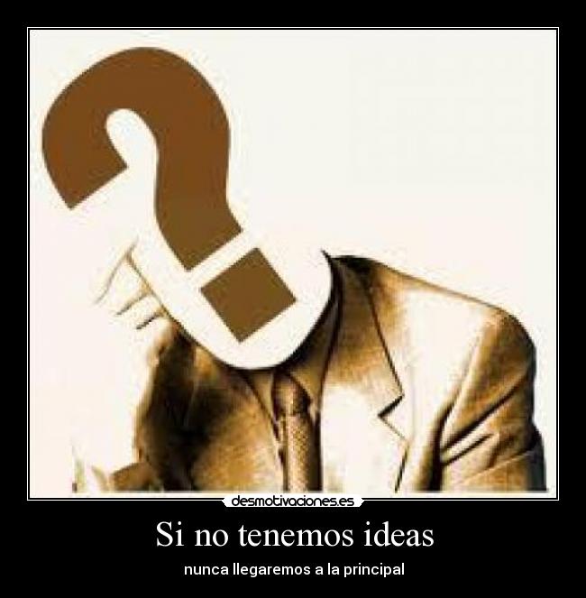Si no tenemos ideas - nunca llegaremos a la principal