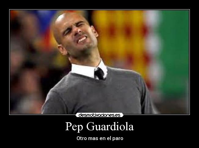 Pep Guardiola - Otro mas en el paro