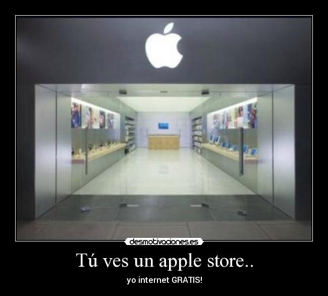 Tú ves un apple store.. - 