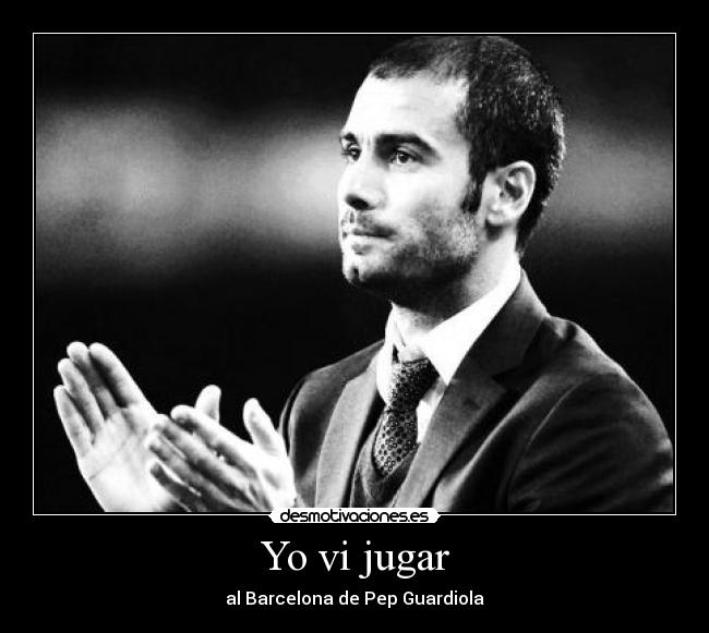 Yo vi jugar - al Barcelona de Pep Guardiola