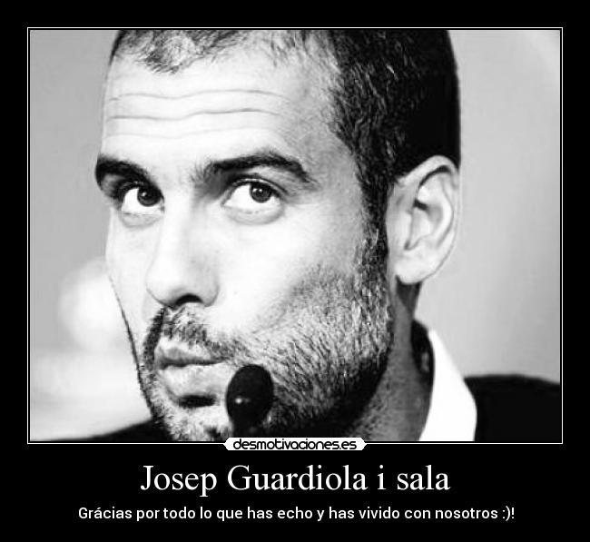 carteles pep guardiola sala gracias todo echo vivido nosotros desmotivaciones