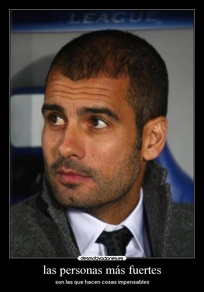 las personas más fuertes - son las que hacen cosas impensables