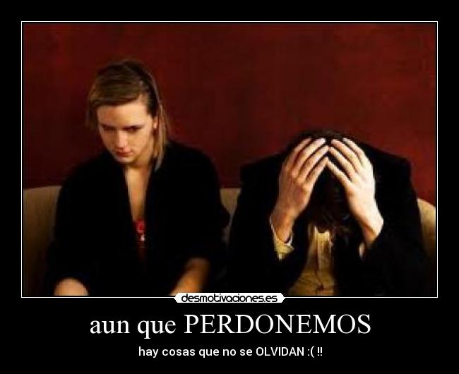 aun que PERDONEMOS -