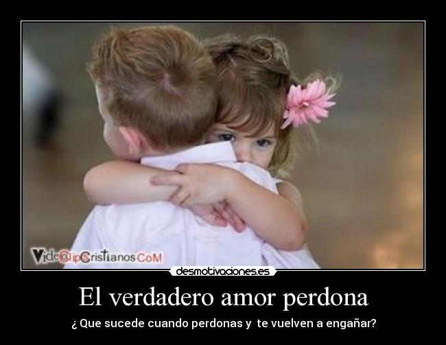 El verdadero amor perdona - ¿ Que sucede cuando perdonas y te vuelven a engañar?