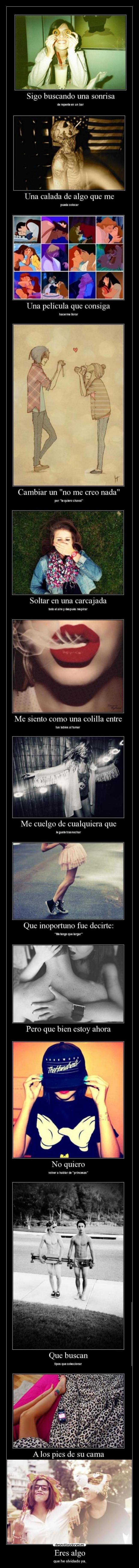 Eres algo - que he olvidado ya.