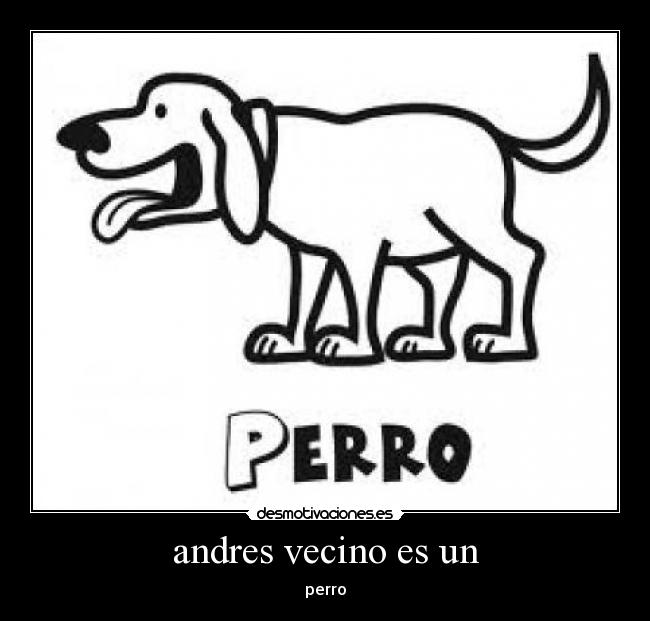 andres vecino es un - perro